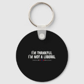 I’m Thankful I’m Not A Liberal Funny Thanksgiving Sleutelhanger (Voorkant)