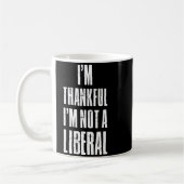 I’m Thankful I'm Not A Liberal Funny Thanksgiving  Koffiemok (Links)