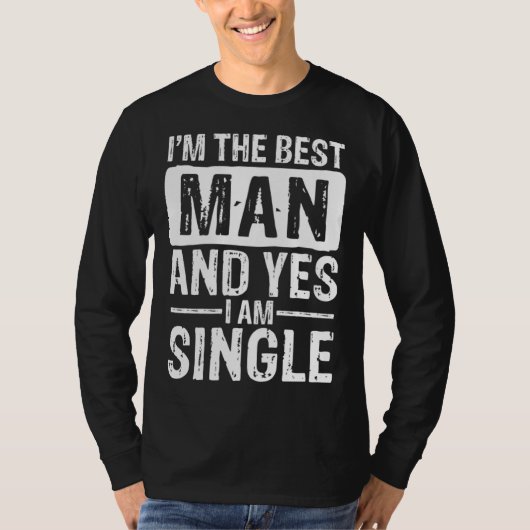I m the best man and yes i am single fun quote t-shirt (Voorkant)