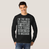 I m The Best Thing My Mamita Ever Found When She W T-shirt (Voorkant volledig)