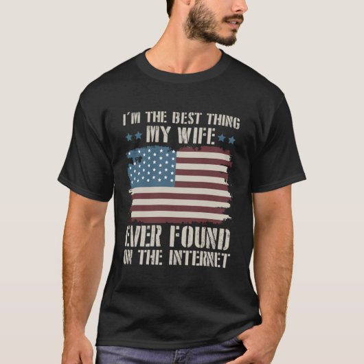 I m The Best Thing My Wife Ever Found On Internet  T-shirt (Voorkant)
