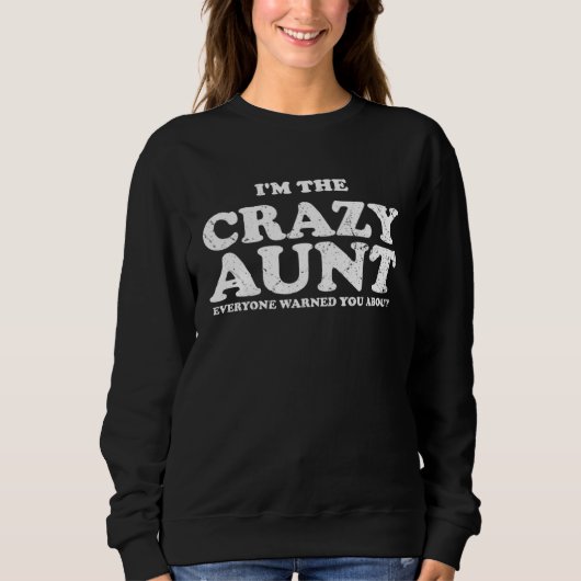 I m The Crazy aunt Everyone Warned You About Trui (Voorkant)