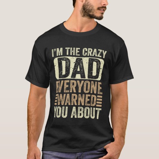 I m The Crazy Dad Everyone Warned You About Father T-shirt (Voorkant)