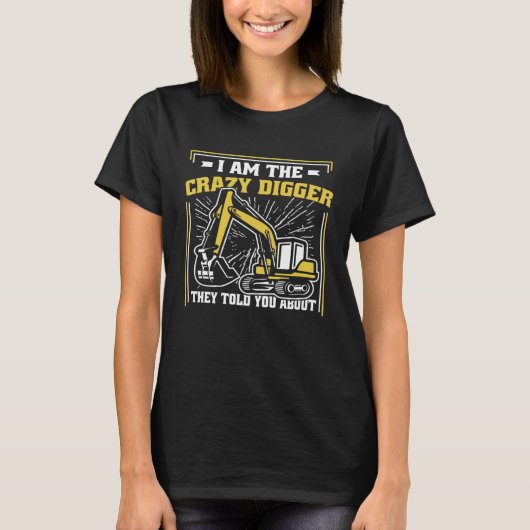 I m The Crazy Digger Backhoe Hydraulic Excavator O T-shirt (Voorkant)