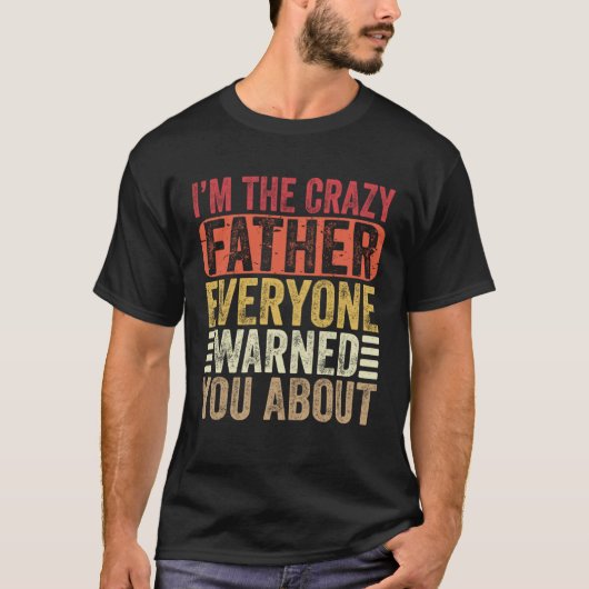 I m The Crazy Father Everyone Warned You Mens Fath T-shirt (Voorkant)
