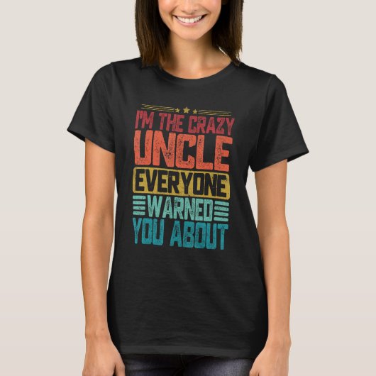I m The Crazy Uncle Everyone Warned You About Fath T-shirt (Voorkant)