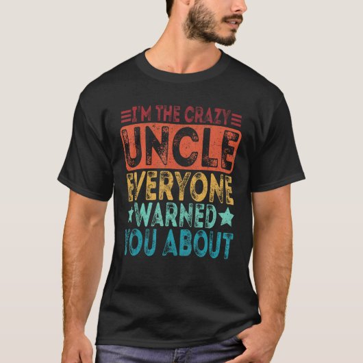I m The Crazy Uncle Everyone Warned You About Fath T-shirt (Voorkant)