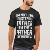 I m The Father That Stepped Up   Stepfather Stepda T-shirt (Voorkant)
