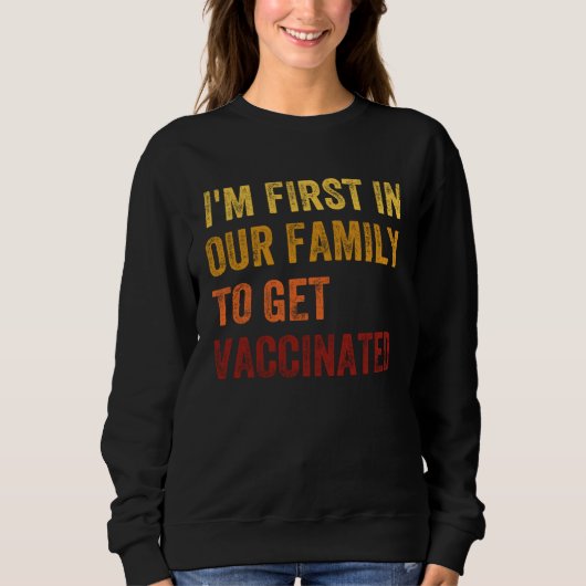 I m The First To Be Vaccinated 2021 Vaccine Immuni Trui (Voorkant)