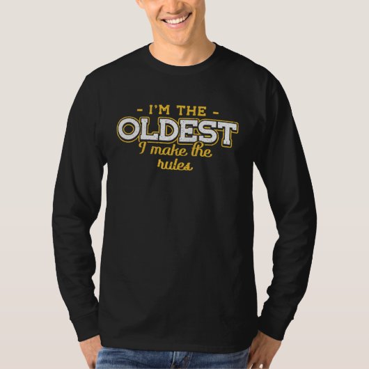 I M The Oldest I Make The Rules Promoted To Big Si T-shirt (Voorkant)