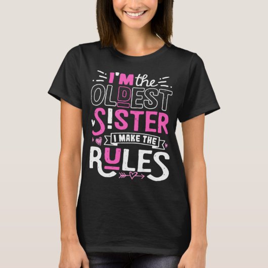 I m The Oldest Sister I Make The Rules Sibling Out T-shirt (Voorkant)