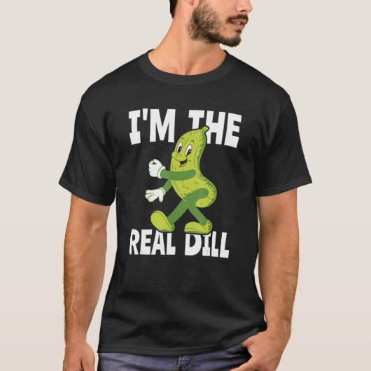 I m The Real Dill Pickle  National Pickle Day T-shirt (Voorkant)