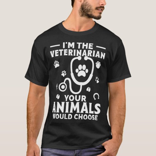 I m The Veterinarian Your Animals Would Choose T-shirt (Voorkant)