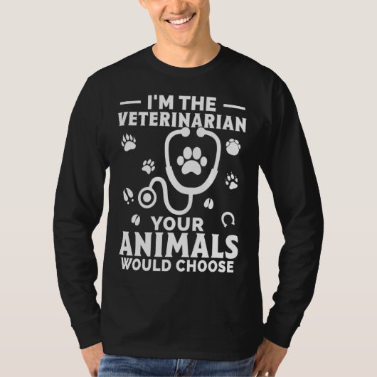 I m The Veterinarian Your Animals Would Choose T-shirt (Voorkant)
