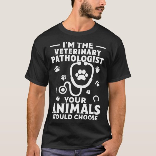 I m The Veterinary Pathologist Your Animals Would  T-shirt (Voorkant)