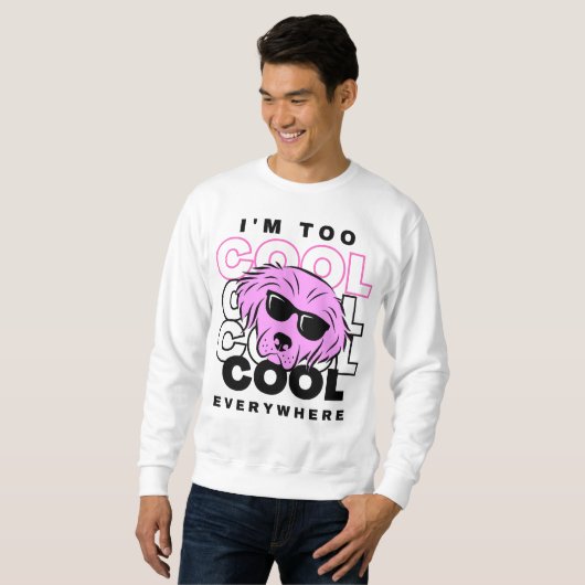 I’m Too Cool Everywhere Sweatshirt (Voorkant volledig)