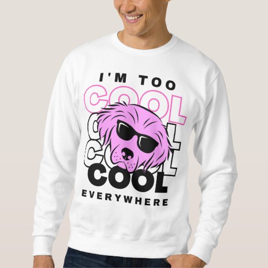 I’m Too Cool Everywhere Sweatshirt (Voorkant)