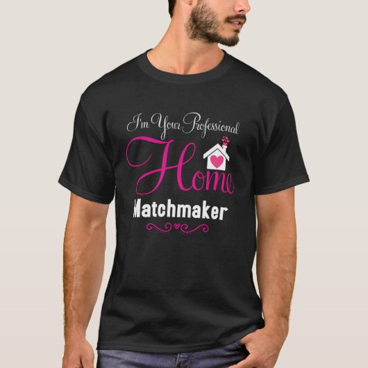 I m Your Professional Home Matchmaker Realtor grea T-shirt (Voorkant)