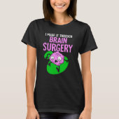 I Made It Through Brain Surgery Aneurysm Patient T T-shirt (Voorkant)