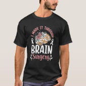 I Made It Through Brain Surgery Patient Aneurysm T T-shirt (Voorkant)