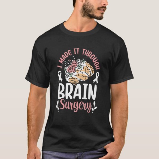 I Made It Through Brain Surgery Patient Aneurysm T T-shirt (Voorkant)
