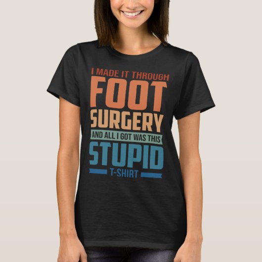 I Made It Through Foot Surgery Foot Surgery Recov T-shirt (Voorkant)