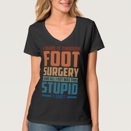 I Made It Through Foot Surgery  Foot Surgery Recov T-shirt (Voorkant)