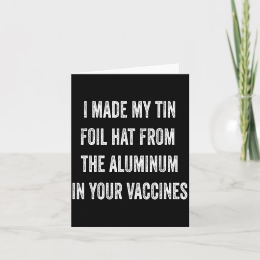 I Made My Tin Foil Hat From Aluminum In Your Vacci Kaart (Voorkant)