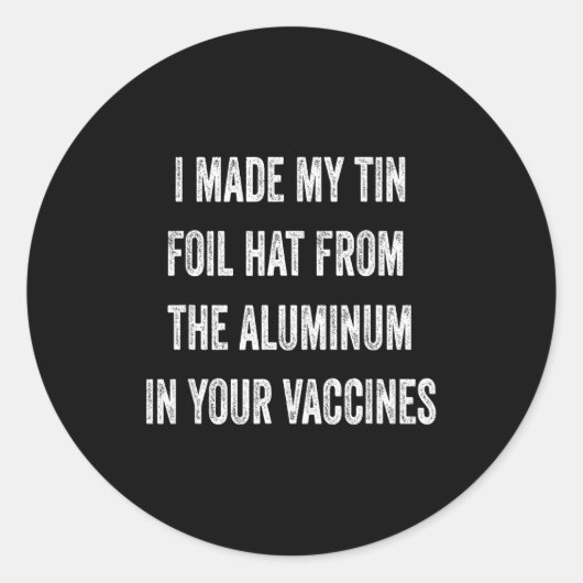 I Made My Tin Foil Hat From Aluminum In Your Vacci Ronde Sticker (Voorkant)