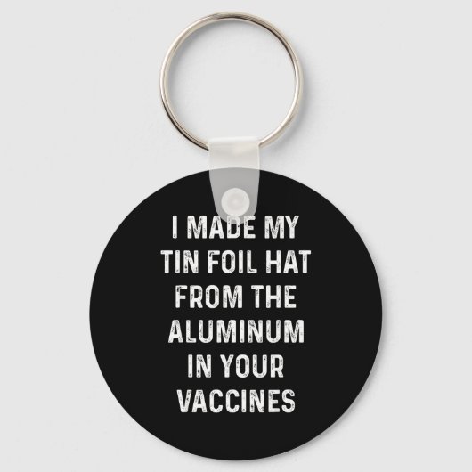 I Made My Tin Foil Hat From The Aluminum In Your V Sleutelhanger (Voorkant)