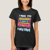 I Made You A Mixtape 80s 90s T-shirt (Voorkant)