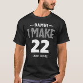 I Make 22 Look Good - 22nd Birthday T-shirt (Voorkant)