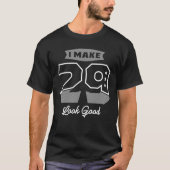 I Make 29 Look Good - 29th Birthday T-shirt (Voorkant)
