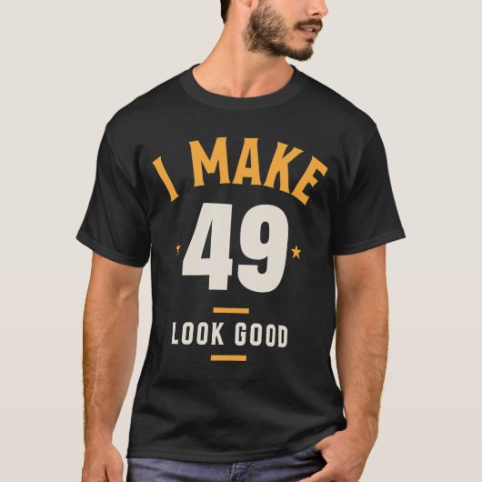 I Make 49 Look Good - 49e verjaardag T-shirt (Voorkant)
