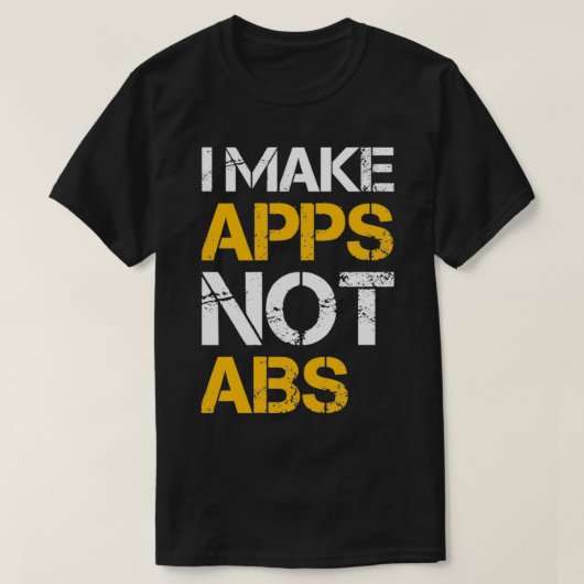 I make apps not abs t-shirt (Design voorkant)
