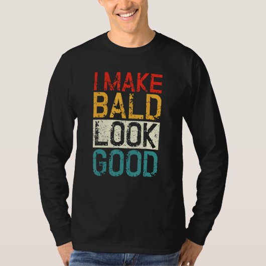 I Make Bald Look Good  Bald Head Joke T-shirt (Voorkant)