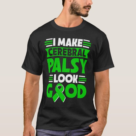 I Make Cerebral Palsy Look Good Cerebral Palsy War T-shirt (Voorkant)