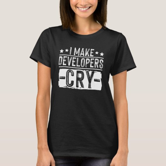 I Make Developers Cry QA Quality Assurance IT Test T-shirt (Voorkant)