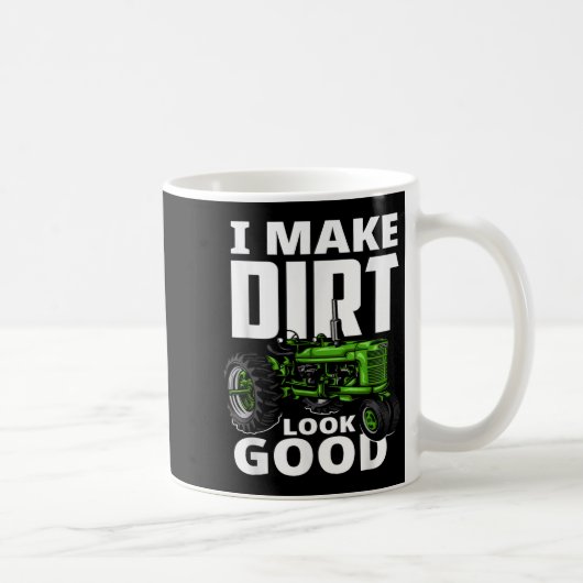 I Make Dirt Look Good - Tractor Driver Koffiemok (Rechts)