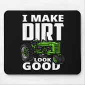 I Make Dirt Look Good - Tractor Driver  Muismat (Voorkant)
