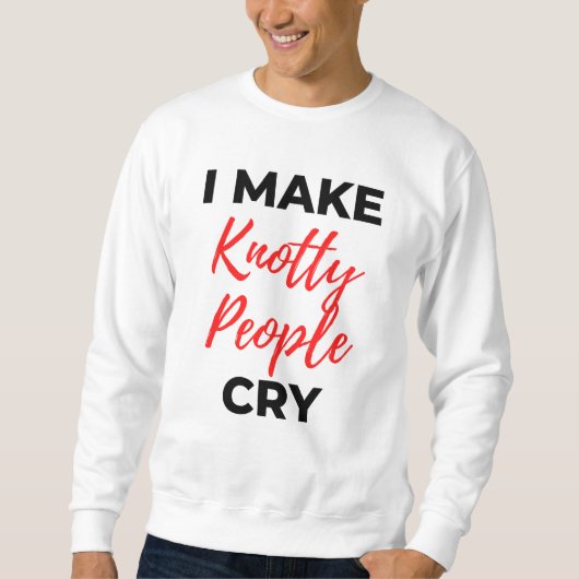I Make Knotty People Cry 2 Trui (Voorkant)