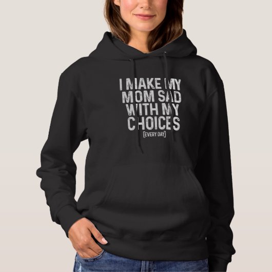 I Make My Mom Sad With My Choices  Every Day Hoodie (Voorkant)