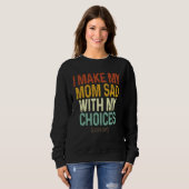 I Make My Mom Sad With My Choices  Every Day Trui (Voorkant volledig)