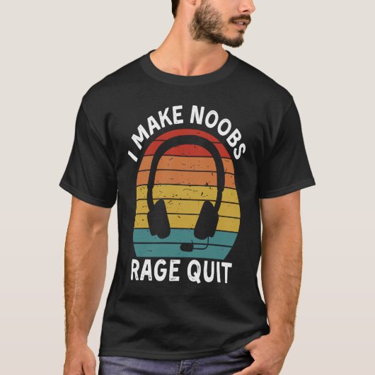 I Make Noobs Rage Quit  Gamer Saying Fun Gaming T-shirt (Voorkant)