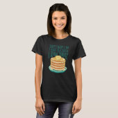 I Make Pancakes And I Know Things  Pancakes Foodie T-shirt (Voorkant volledig)