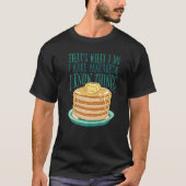 I Make Pancakes And I Know Things Pancakes Foodie T-shirt (Voorkant)