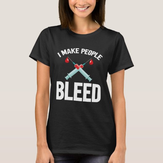 I Make People Bleed Phlebotomist Phlebotomy Blood  T-shirt (Voorkant)