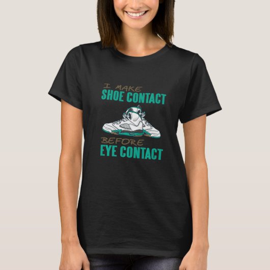 I Make Shoe Contact Before Eye Contact Sneaker Hea T-shirt (Voorkant)