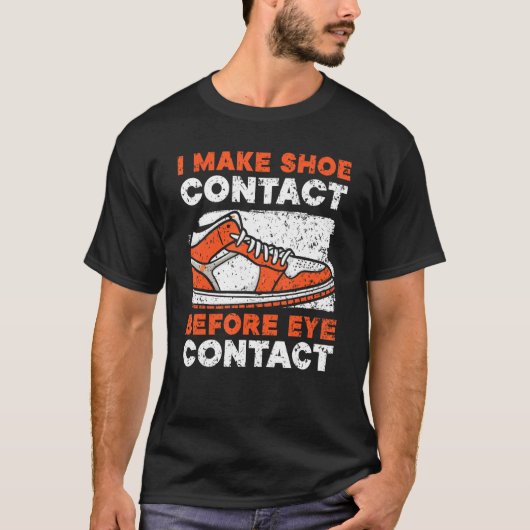 I Make Shoe Contact Before Eye Contact Sneakerhead T-shirt (Voorkant)