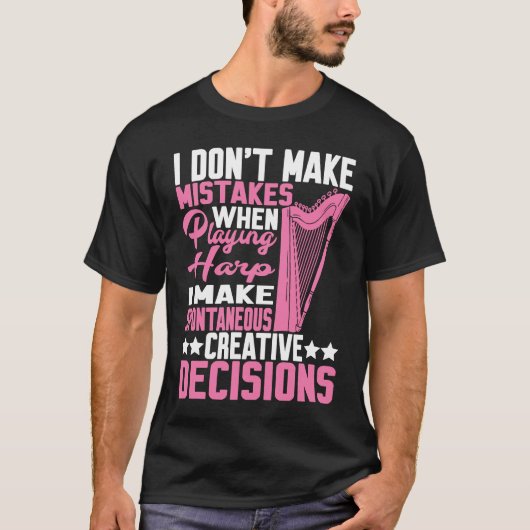 I Make Spontaneous Creative Decisions Harp 1 T-shirt (Voorkant)